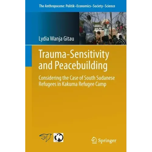 Trauma-Sensitivity and Peacebuilding: Considering the Case of South Sudanese Refugees in Kakuma Refugee Camp