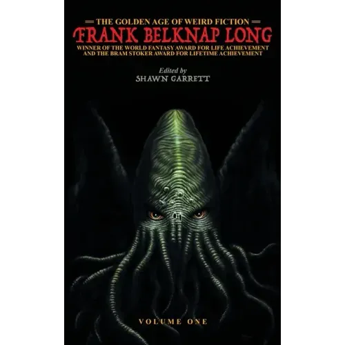 The Golden Age of Weird Fiction: Frank Belknap Long (Vol. 1)