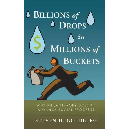 Billions of Drops in Millions of Buckets: Why Philanthropy Doesn't Advance Social Progress