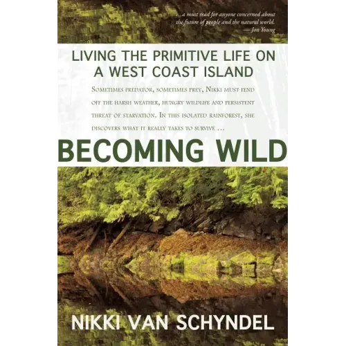Becoming Wild: Living the Primitive Life on a West Coast Island