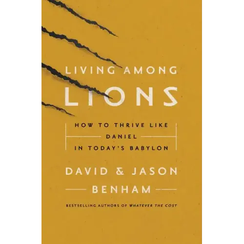 Living Among Lions: How to Thrive Like Daniel in Today's Babylon