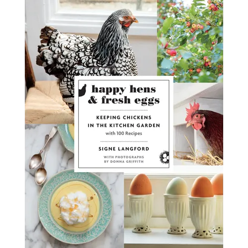 Happy Hens and Fresh Eggs: Keeping Chickens in the Kitchen Garden, with 100 Recipes