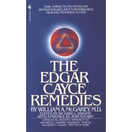 The Edgar Cayce Remedies: A Practical, Holistic Approach to Arthritis, Gastric Disorder, Stress, Allergies, Colds, and Much More