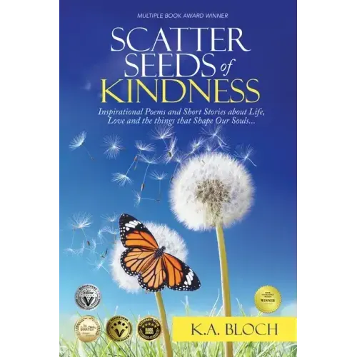 Scatter Seeds of Kindness: Inspirational Poems and Short Stories About Life, Love, and the Things That Shape Our Souls