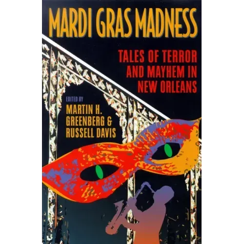 Mardi Gras Madness: Stories of Murder and Mayhem in New Orleans