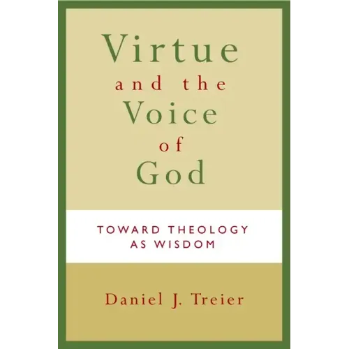 Virtue and the Voice of God: Toward Theology as Wisdom