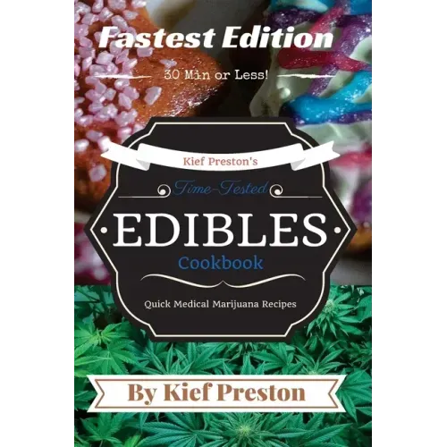 Kief Preston's Time-Tested FASTEST Edibles Cookbook: Quick Medical Marijuana Recipes - 30 Minutes or Less