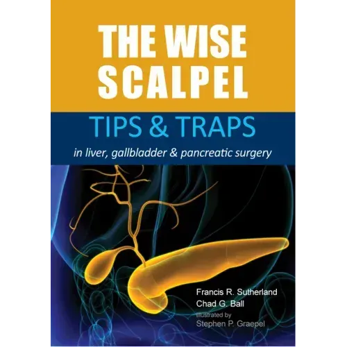 The Wise Scalpel: Tips & Traps in Liver, Gallbladder & Pancreatic Surgery