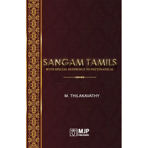 Sangam Tamils: With Special Reference To Paţţinapālai