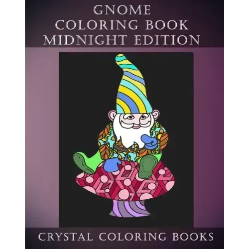 Gnome Coloring Book Midnight Edition: 30 Gnome Stress Relief Coloring Pages With A Black Background. Gnome Fun Patterned Coloring Book For Grown ups.