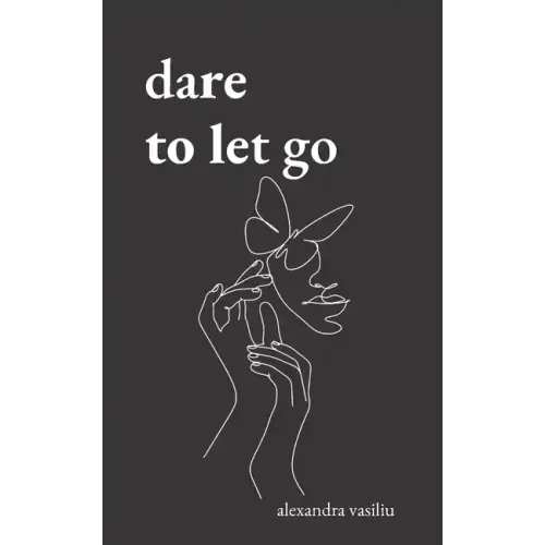 Dare to Let Go: Poems about Healing and Finding Yourself