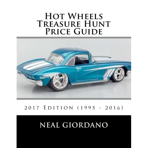Hot Wheels Treasure Hunt Price Guide: 2017 Edition (1995 - 2016)
