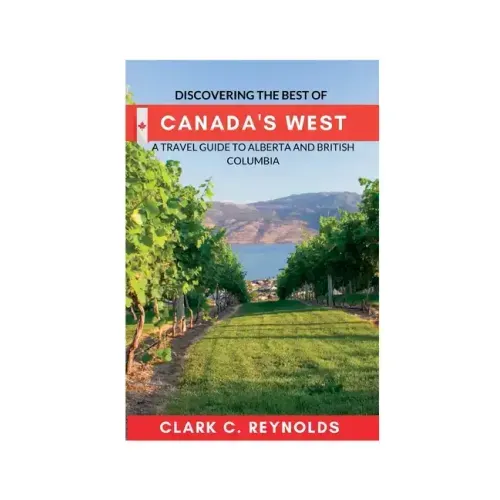 Discovering the Best of Canada's West: A Travel Guide to Alberta and British Columbia