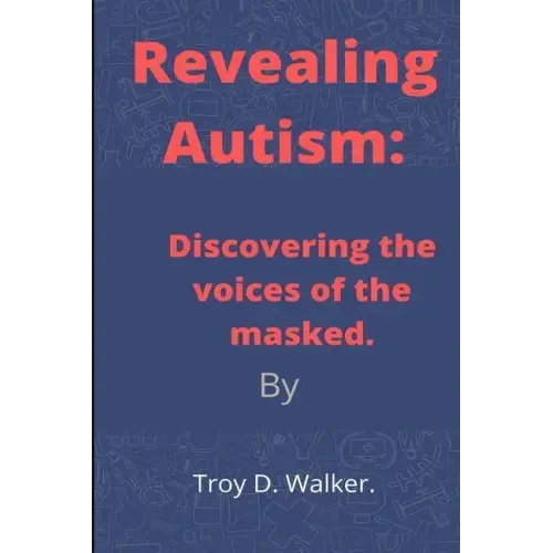 Revealing Autism: Discovering the voices of the masked