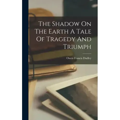 The Shadow On The Earth A Tale Of Tragedy And Triumph