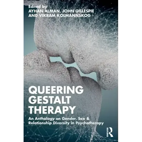 Queering Gestalt Therapy: An Anthology on Gender, Sex & Relationship Diversity in Psychotherapy