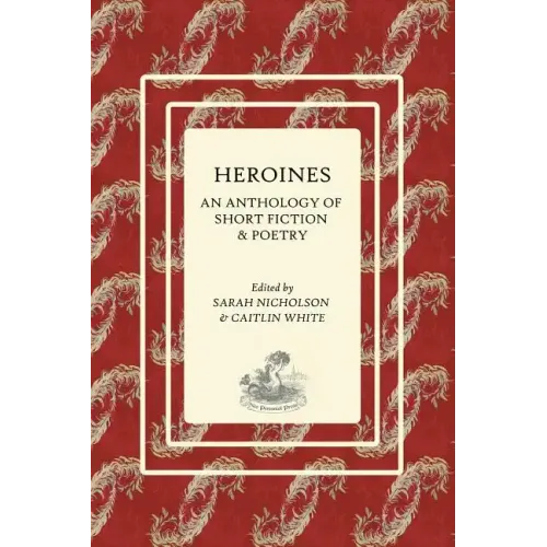 Heroines: An Anthology of Short Fiction and Poetry