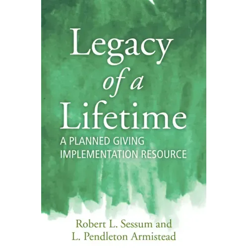 Legacy of a Lifetime: A Planned Giving Implementation Resource