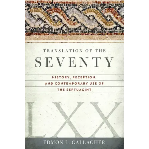 Translation of the Seventy: History, Reception, and Contemporary Use of the Septuagint