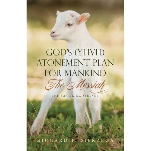 God's (YHVH) Atonement Plan for Mankind: The Messiah - The Suffering Servant