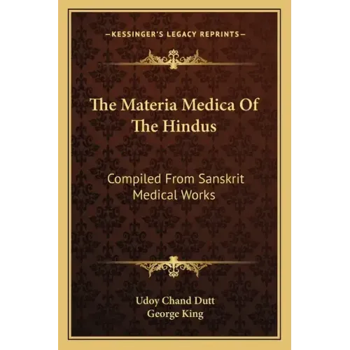 The Materia Medica of the Hindus: Compiled from Sanskrit Medical Works