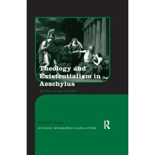Theology and Existentialism in Aeschylus: Written in the Cosmos