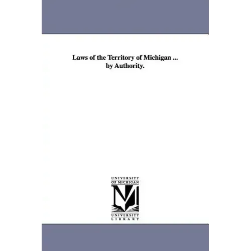 Laws of the Territory of Michigan ... by Authority.