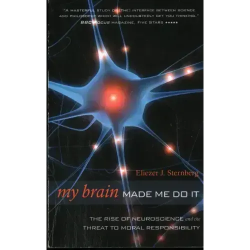 My Brain Made Me Do It: The Rise of Neuroscience and the Threat to Moral Responsibility