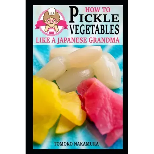 How to Pickle Vegetables Like a Japanese Grandma