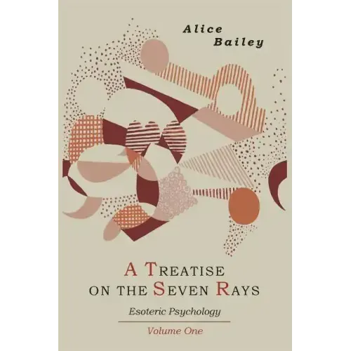 A Treatise on the Seven Rays: Esoteric Psychology. Volume One