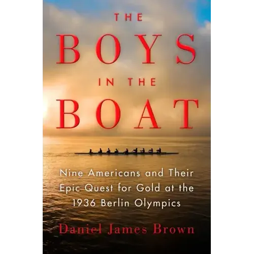 The Boys in the Boat: Nine Americans and Their Epic Quest for Gold at the 1936 Berlin Olympics