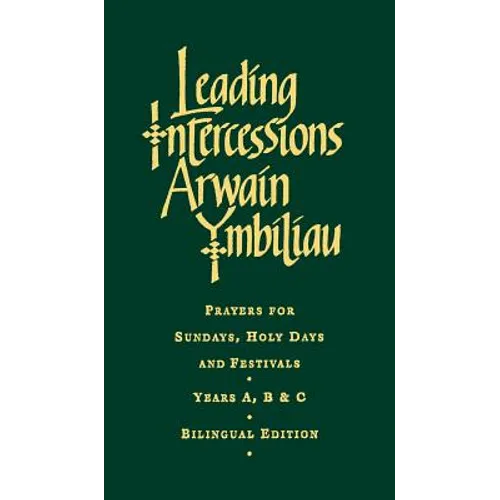 Leading Intercessions English/Welsh Edition: Prayers for Sundays, Holy Days and Festivals Years A, B & C