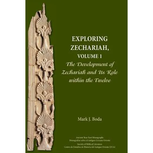 Exploring Zechariah, Volume 1: The Development of Zechariah and Its Role within the Twelve