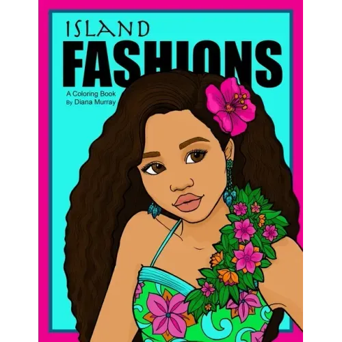 Island Fashions: A Fashion Coloring Book Featuring 24 Beautiful Women from the Pacific Islands