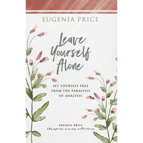Leave Yourself Alone: Set Yourself Free from the Paralysis of Analysis