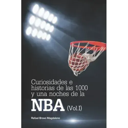 Curiosidades e historias de las 1000 y una noches de la NBA (Vol. I)