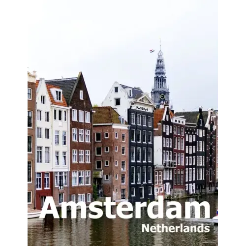Amsterdam Netherlands: Coffee Table Photography Travel Picture Book Album Of A City in Europe Large Size Photos Cover