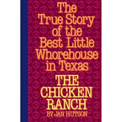 The Chicken Ranch: The True Story of the Best Little Whorehouse in Texas