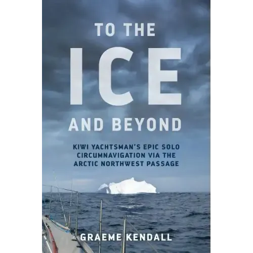 To the Ice and Beyond: Sailing Solo Across 32 Oceans and Seaways