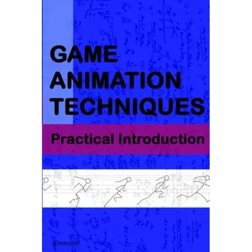 Game Animation Techniques: A Practical Introduction