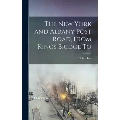 The New York and Albany Post Road, From Kings Bridge To