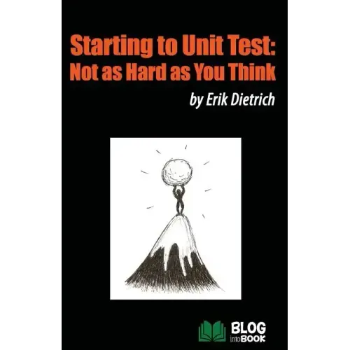 Starting to Unit Test: Not as Hard as You Think