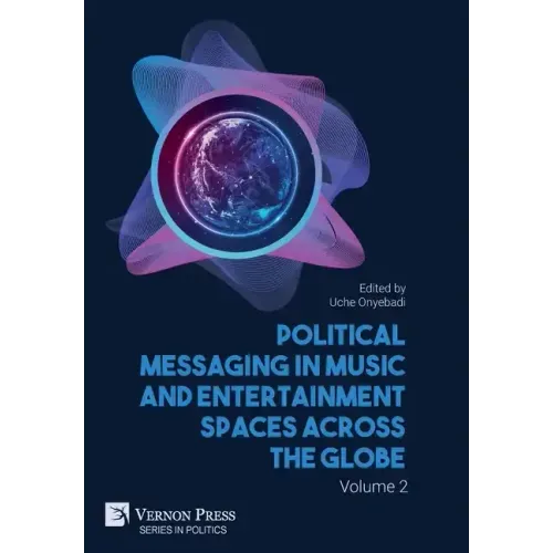 Political Messaging in Music and Entertainment Spaces across the Globe. Volume 2