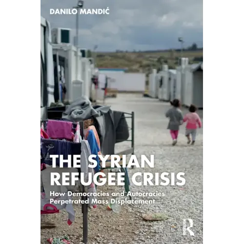 The Syrian Refugee Crisis: How Democracies and Autocracies Perpetrated Mass Displacement