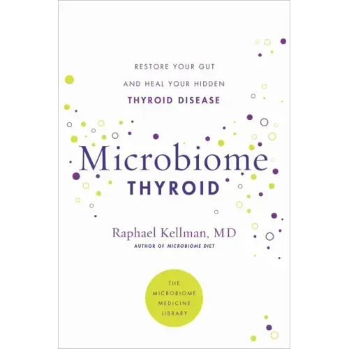 Microbiome Thyroid: Restore Your Gut and Heal Your Hidden Thyroid Disease
