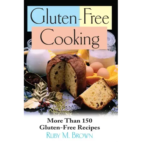 Gluten-Free Cooking: More Than 150 Gluten-Free Recipes