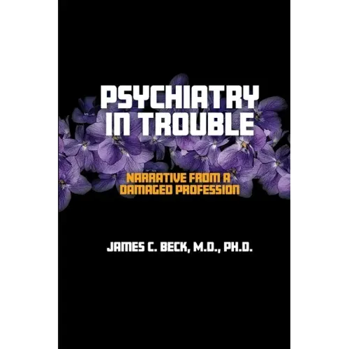 Psychiatry in Trouble: Narrative from a Damaged Profession