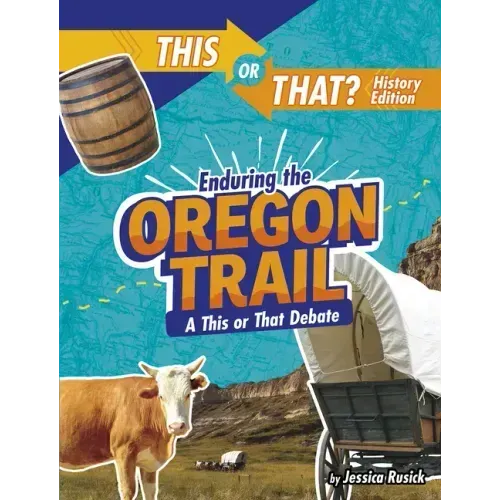 Enduring the Oregon Trail: A This or That Debate