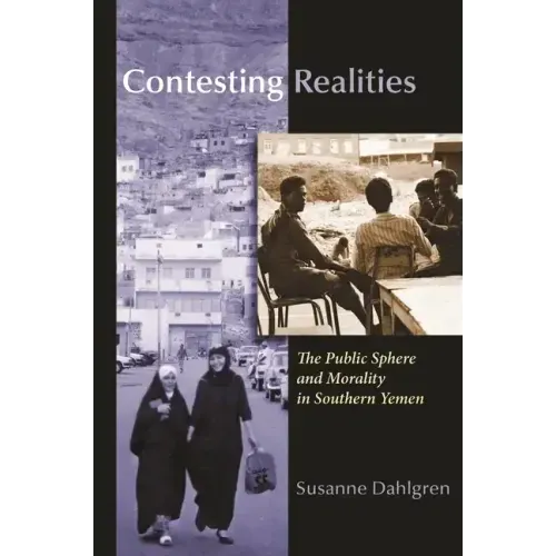 Contesting Realities: The Public Sphere and Morality in Southern Yemen