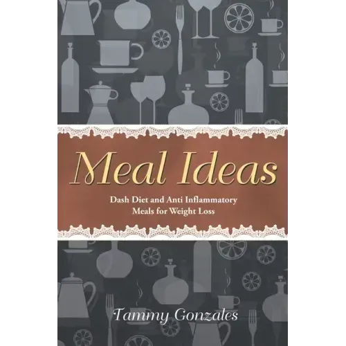 Meal Ideas: Dash Diet and Anti Inflammatory Meals for Weight Loss